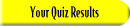 Your Quiz Results
